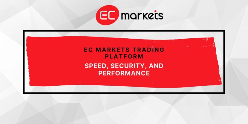 EC Markets Trading Platform: Speed, Security, and Performance